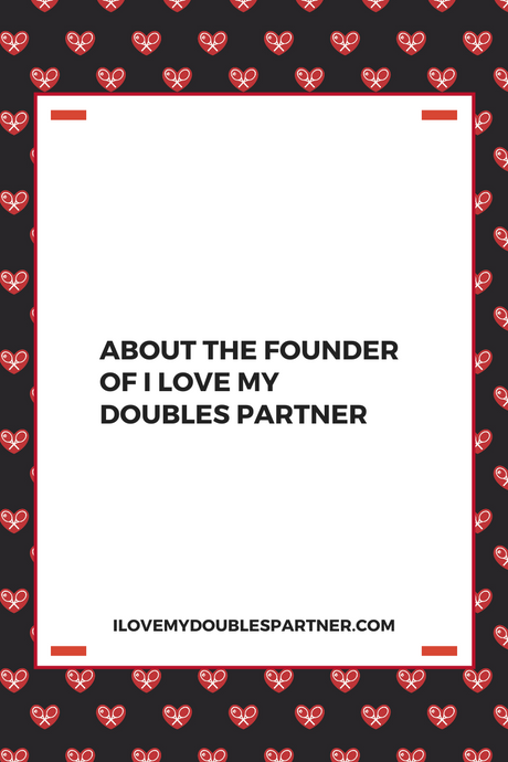 About The Founder of I Love My Doubles Partner