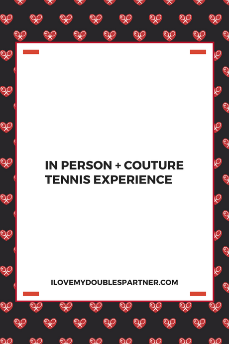 IN PERSON + COUTURE TENNIS experience